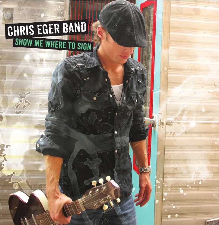 Chris Eger Band -Show Me Where To Sign